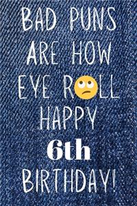 Bad Puns Are How Eye Roll Happy 6th Birthday