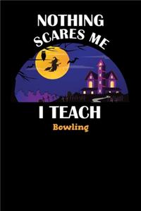 Nothing Scares Me I Teach Bowling