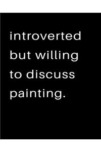 Introverted But Willing To Discuss Painting