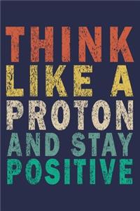 Think Like A Proton And Stay Positive