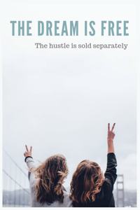 The dream is free The hustle is sold separately