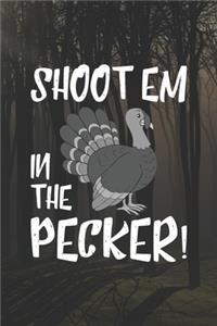 Shootem In The Pecker!: Hunting Log Book, Diary Or Notebook For. 110 Story Paper Pages. 6 in x 9 in Cover.