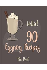 Hello! 90 Eggnog Recipes