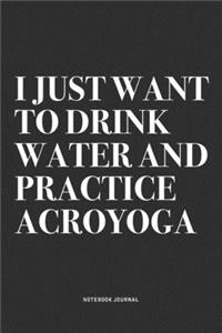 I Just Want To Drink Water And Practice Acroyoga