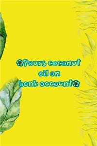 *Pours Coconut Oil On Bank Account*