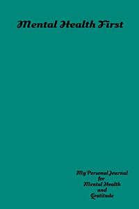 Mental Health First My Personal Journal For Mental Health And Gratitude