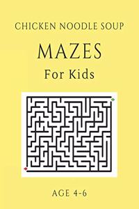 Chicken Noodle Soup Mazes For Kids Age 4-6: 40 Brain-bending Challenges, An Amazing Maze Activity Book for Kids, Best Maze Activity Book for Kids, Great for Developing Problem Solving Skills