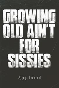 Growing Old Ain't For Sissies Aging Journal