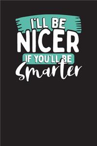 I'll Be Nicer If You'll be Smarter: Business Professional Note Taking Journal- Work Planner and Diary for Meeting Notes - Coworker Gag Gift Funny Office Notebook