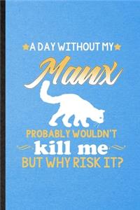 A Day Without Manx Probably Wouldn't Kill Me but Why Risk It