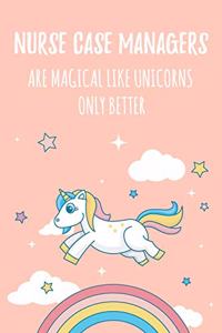 Nurse Case Managers Are Magical Like Unicorns Only Better