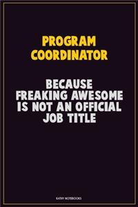 Program Coordinator, Because Freaking Awesome Is Not An Official Job Title