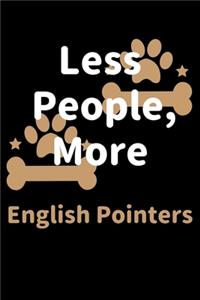 Less People, More English Pointers: Journal (Diary, Notebook) Funny Dog Owners Gift for English Pointer Lovers