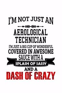 I'm Not Just An Aerological Technician I'm Just A Big Cup Of Wonderful
