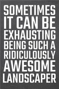 Sometimes it can be Exhausting being such a Ridiculously Awesome Landscaper