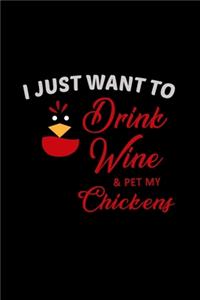 I Just Want to Drink Wine & Pet my Chickens
