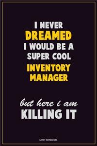 I Never Dreamed I would Be A Super Cool Inventory Manager But Here I Am Killing It