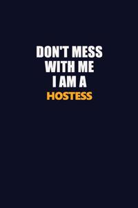 Don't Mess With Me I Am A Hostess