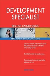 DEVELOPMENT SPECIALIST RED-HOT Career Guide; 2543 REAL Interview Questions