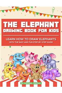 The Elephant Drawing Book for Kids: Learn How to Draw Elephants with the Easy and Fun Step-By-Step Guide
