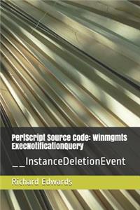 PerlScript Source Code: Winmgmts ExecNotificationQuery: __InstanceDeletionEvent