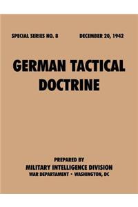 German Tactical Doctrine (Special Series, No. 8)
