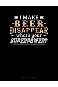 I Make Beer Disappear What's Your Superpower