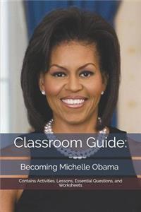 Classroom Guide: Becoming Michelle Obama: Contains Activities, Lessons, Essential Questions, and Worksheets