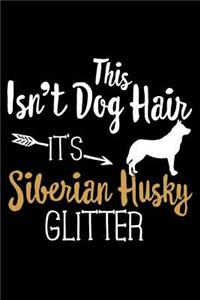 This Isn't Dog Hair It's Siberian Husky Glitter
