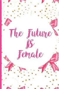 The Future Is Female: Blank Lined Notebook Journal Diary Composition Notepad 120 Pages 6x9