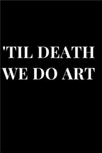 'till Death We Do Art