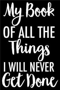 My Book of All the Things I Will Never Get Done