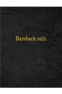 Bareback Only.