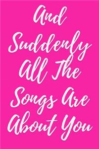 And Suddenly All the Songs Are about You