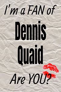 I'm a Fan of Dennis Quaid Are You? Creative Writing Lined Journal
