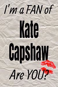I'm a Fan of Kate Capshaw Are You? Creative Writing Lined Journal