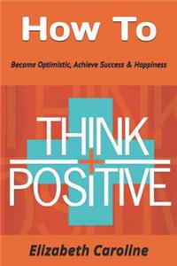 How to Think Positive