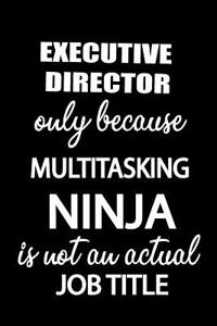 Executive Director Only Because Multitasking Ninja Is Not an Actual Job Title