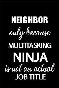 Neighbor Only Because Multitasking Ninja Is Not an Actual Job Title