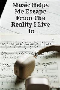 Music Helps Me Escape from the Reality I Live in