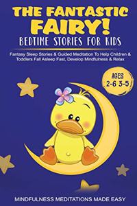 Fantastic Fairy! Bedtime Stories for Kids Fantasy Sleep Stories & Guided Meditation To Help Children & Toddlers Fall Asleep Fast, Develop Mindfulness& Relax (Ages 2-6 3-5)
