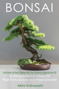 BONSAI - Kultivieren Sie Ihren Eigenen Mini-Zen-Garten Im Japanischen Stil