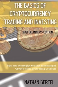 The Basics of Cryptocurrency Trading and Investing 2021 Beginner's Edition