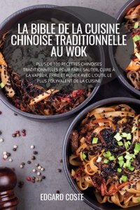 Bible de la Cuisine Chinoise Traditionnelle Au Wok