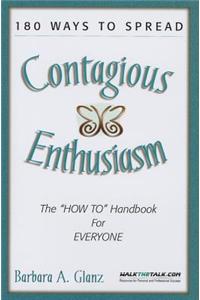 180 Ways to Spread Contagious Enthusiasm: The 