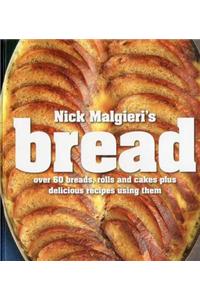 Nick Malgieri's Bread: Over 60 Breads, Rolls and Cakes Plus Delicious Recipes Using Them