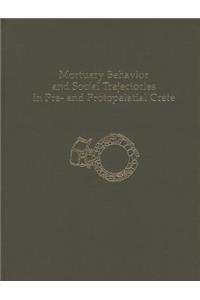 Mortuary Behavior and Social Trajectories in Pre- And Protopalatial Crete