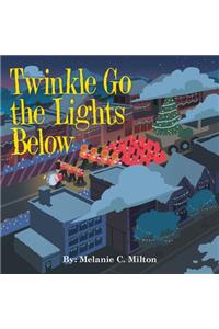 Twinkle Go the Lights Below