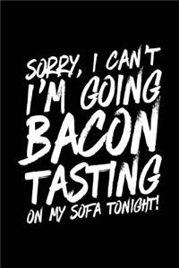 Sorry, I Can't I'm Going Bacon Tasting On My Sofa Tonight