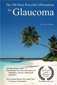 Affirmation the 100 Most Powerful Affirmations for Glaucoma - With 4 Positive and Affirmative Action Bonus Books on Bankruptcy, Success, Healing & Discipline